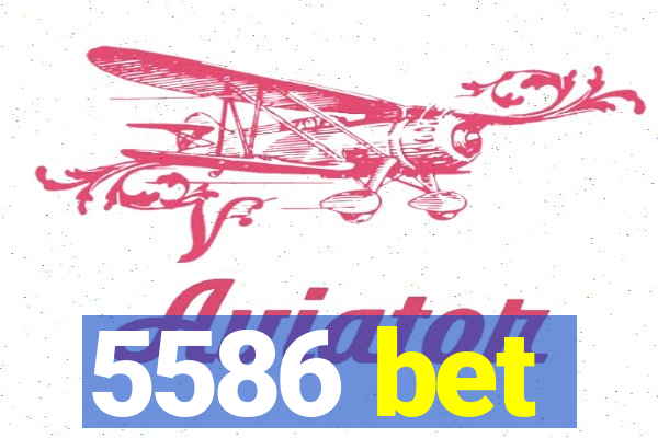 5586 bet